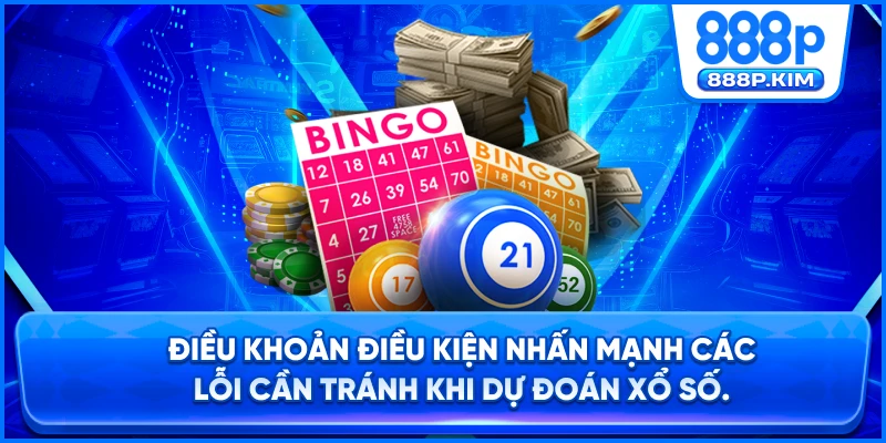 Điều khoản điều kiện nhấn mạnh các lỗi cần tránh khi dự đoán xổ số.